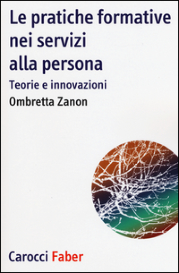 Le pratiche formative nei servizi alla persona. Teorie e innovazioni