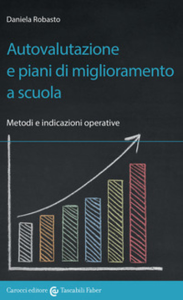 Autovalutazione e piani di miglioramento a scuola. Metodi e indicazioni operative