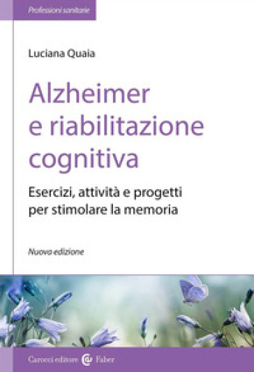 Alzheimer e riabilitazione cognitiva. Esercizi, attività e progetti per stimolare la memoria-0