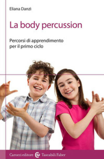 La Body Percussion. Percorsi Di Apprendimento Per Il Primo Ciclo