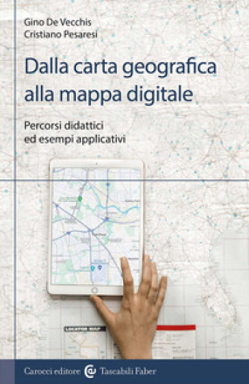 Dalla carta geografica alla mappa digitale. Percorsi didattici ed esempi applicativi-0