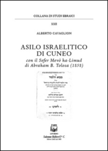 Asilo israelitico di Cuneo. Con il Sefer Mevò ha-Limud di Abraham B. Tolosa (1858)