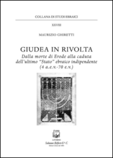 Giudea in rivolta. Dalla morte di Erode alla caduta dell'ultimo "Stato" ebraico indipendente (4 a.e.v.-70 e.v.)