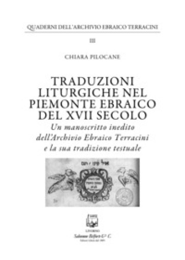 Traduzioni liturgiche nel Piemonte ebraico del XVII secolo. Un manoscritto inedito dell'Archivio Ebraico Terracini e la sua tradizione testuale