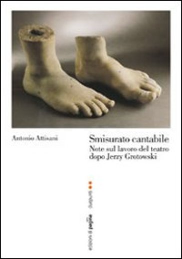 Smisurato cantabile. Note sul lavoro del teatro dopo Jerzy Grotowsky