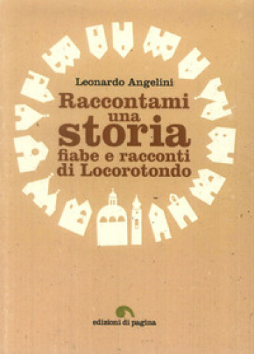 Raccontami Una Storia. Fiabe E Racconti Di Locorotondo