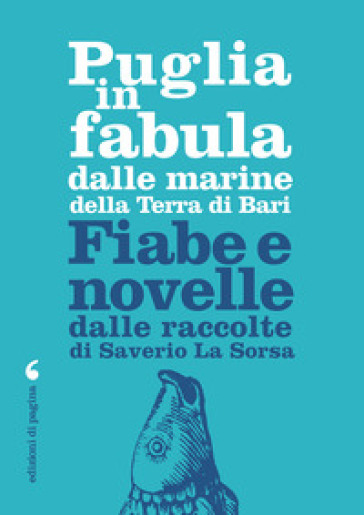 Puglia in fabula dalle marine della Terra di Bari. Fiabe e novelle dalle raccolte di Saverio La Sorsa