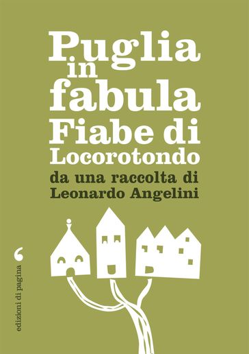 Puglia in fabula. Fiabe di Locorotondo da una raccolta di Leonardo Angelini