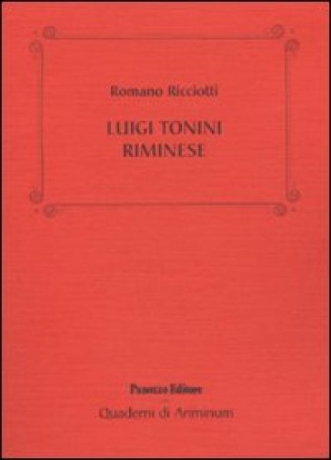 Luigi Tonini riminese. Storico, archeologo, bibliotecario... Alcune cose che sappiamo di lui
