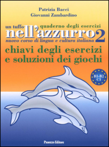Un tuffo nell'azzurro. Quaderno degli esercizi. Chiavi degli esercizi e soluzioni dei giochi. Vol. 2