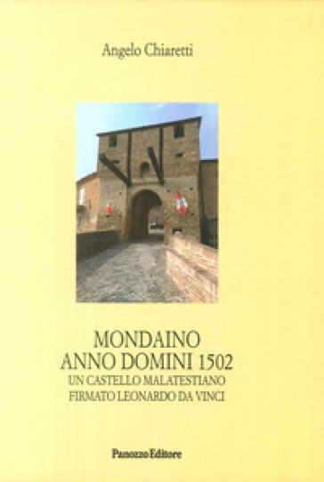 Mondaino Anno Domini, 1502. Un castello malatestiano firmato Leonardo Da Vinci