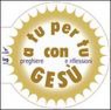 A Tu Per Tu Con Gesù. Preghiere E Riflessioni