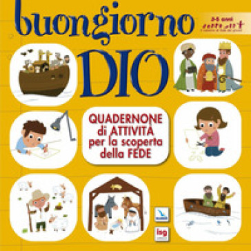 Buongiorno Dio. Quadernone di attività per la scoperta della fede. Ediz. illustrata