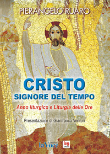 Cristo, Signore Del Tempo. Anno Liturgico E Liturgia Delle Ore