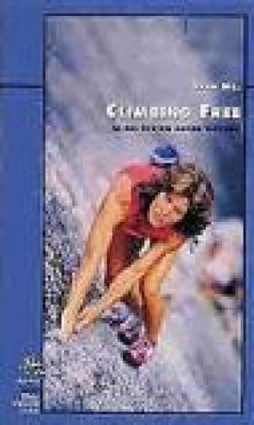Climbing free. La mia vita nel mondo verticale