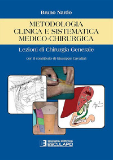 Metodologia Clinica E Sistematica Medico-Chirurgica. Lezioni Di Chirurgia Generale