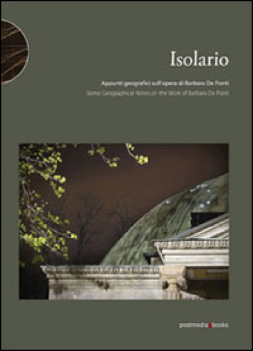 Isolario. Some geographical notes on the work of Barbara De Ponti. Ediz. italiana e inglese
