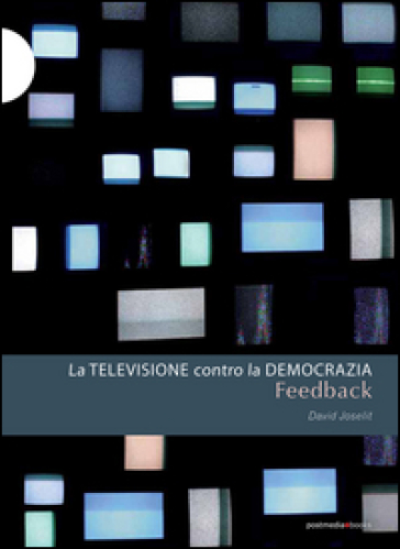 Feedback. La Televisione Contro La Democrazia
