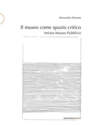 Il Museo Come Spazio Critico. Artista-Museo-Pubblico