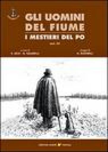Gli uomini del fiume. I mestieri del Po. Vol. 4