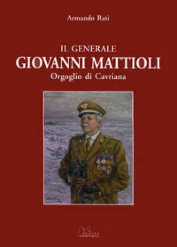 Il Generale Giovanni Mattioli. Orgoglio Di Cavriana