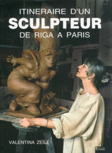 Itineraire d'un sculpteur de Riga a Paris. Ediz. illustrata