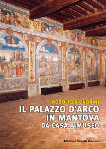 Il palazzo D'Arco in Mantova. Da casa a museo
