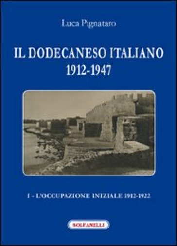 Il Dodecaneso Italiano 1912-1947. Vol. 1: L'occupazione Iniziale: 1912-1922