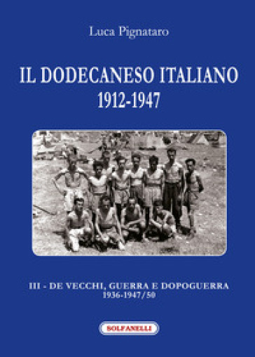 Il Dodecaneso italiano 1912-1947. Vol. 3: De Vecchi, guerra e dopoguerra 1936-1947/50