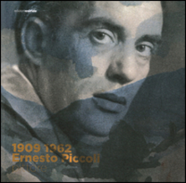 1909-1962 Ernesto Piccoli pittore. Ediz. illustrata