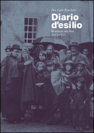 Don Carlo Bracchetti. Diario d'esilio, Braunau am Inn 1915-1919