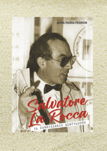 Salvatore La Rocca. Il commissario gentiluomo. Con mappa rifugi Dolomiti sesto orientale disegnata da La Rocca