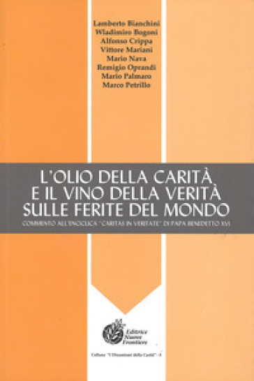 L'olio Della Carità E Il Vino Della Verità Sulle Ferite Del Mondo. Commento All'enciclica «Caritas In Veritate» Di Papa Bendetto Xvi