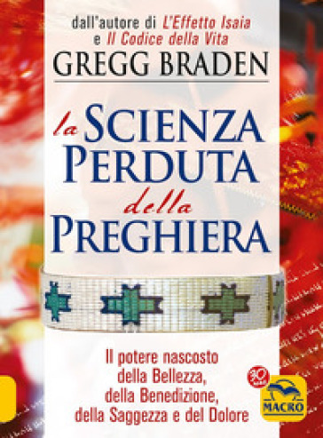 La scienza perduta della preghiera. Il potere nascosto della bellezza, della benedizione, della saggezza e del dolore
