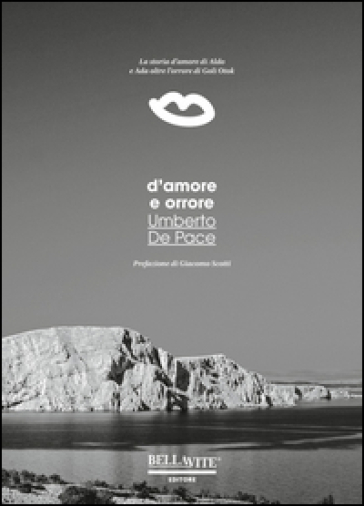 D'amore e orrore. La storia d'amore di Aldo e Ada oltre l'orrore di Goli Otok