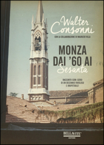 Monza dai '60 ai "Sesanta". Racconto semi-serio di un decennio favoloso e irripetibile