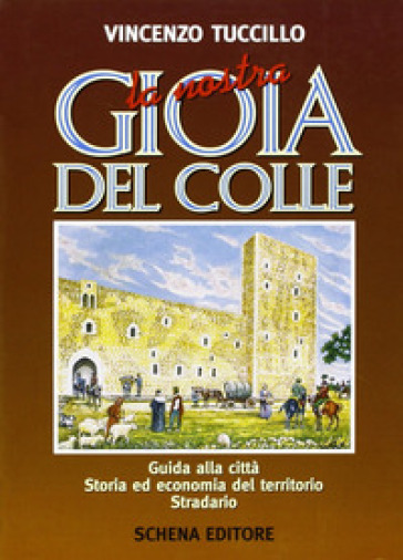 Il castello di Gioia del Colle nella storia, nella leggenda e nell'arte