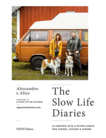The slow life diaries. La nostra vita a ritmo lento tra viaggi, cucina e amore. Ediz. a colori
