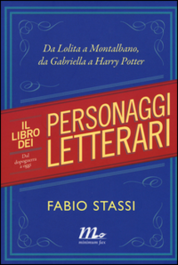 Il libro dei personaggi letterari. Da Lolita a Montalbano, da Gabriella a Harry Potter