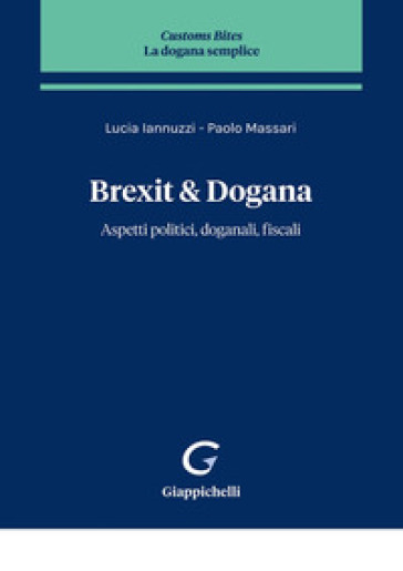 Brexit & Dogana. Aspetti Politici, Doganali, Fiscali