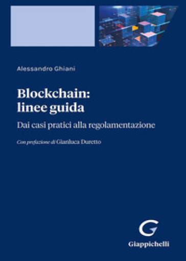 Blockchain: Linee Guida. Dai Casi Pratici Alla Regolamentazione