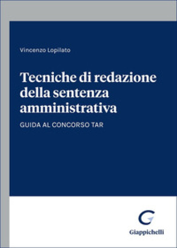 Tecniche di redazione della sentenza amministrativa. Guida al concorso TAR