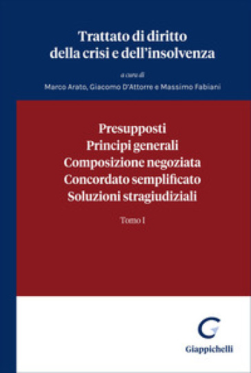 Trattato di diritto della crisi e dell'insolvenza. Vol. 1: Presupposti, principi generali, composizione negoziata, concordato semplificato, soluzioni stragiudiziali