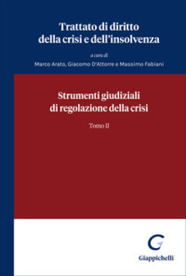 Trattato di diritto della crisi e dell'insolvenza. Vol. 2: Strumenti giudiziali di regolazione della crisi