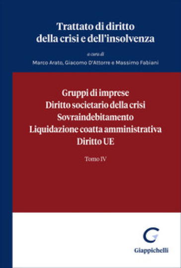 Trattato di diritto della crisi e dell'insolvenza. Vol. 4: Gruppi di imprese, diritto societario della crisi, sovraindebitamento, liquidazione coatta amministrativa, diritto UE