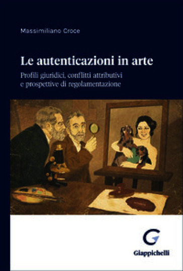 Le autenticazioni in arte. Profili giuridici, conflitti attributivi e prospettive di regolamentazione