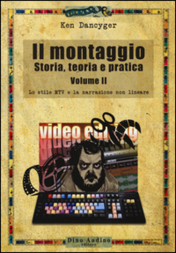 Il montaggio. Storia, teoria e pratica. Vol. 2: Lo stile MTV e la narrazione non lineare