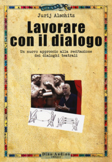 Lavorare Con Il Dialogo. Un Nuovo Approccio Alla Recitazione Dei Dialoghi Teatrali