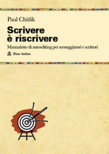 Scrivere è Riscrivere. Manualetto Di Autoediting Per Sceneggiatori E Scrittori