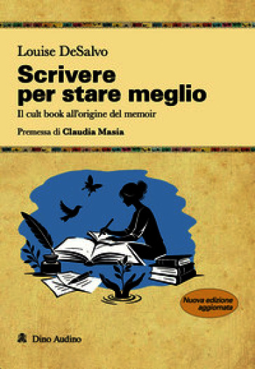 Scrivere per stare meglio. Il cult book all'origine del memoir. Nuova ediz.